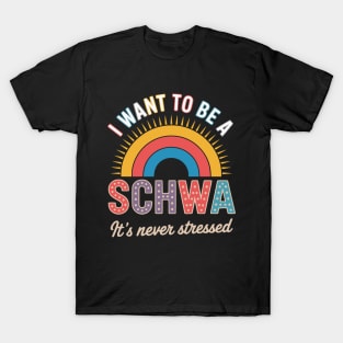 I Want To Be A Schwa It's Never Stressed Science Of Reading T-Shirt